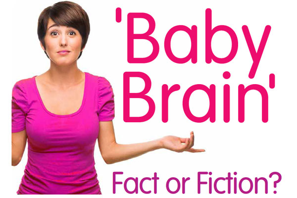‘Baby Brain’ – Fact or fiction?